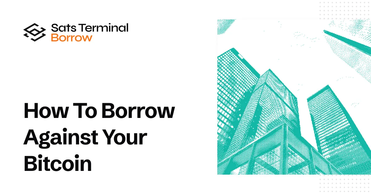 How to Borrow Against Your Bitcoin: Step-by-Step Guide | Sats Terminal Blog