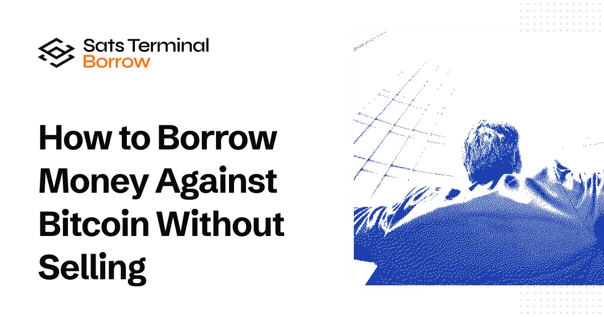 How to Borrow Money Against Bitcoin Without Selling Your BTC | Sats ...